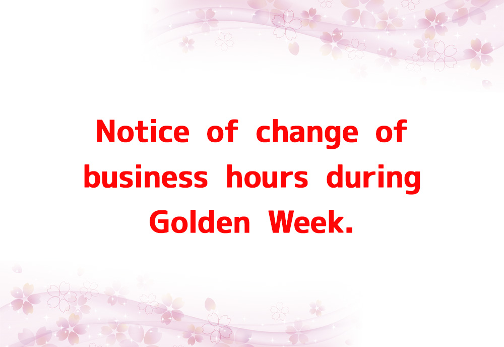 Notice of change of business hours during Golden Week.🕗